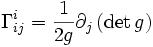 \Gamma^i_{ij} = \frac{1}{2 g} \partial_j \left(\det{g}\right)