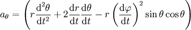 a_\theta=\left( r \frac{\text{d}^2 \theta}{\text{d}t^2} +2\frac{\text{d}r}{\text{d}t} \frac{\text{d} \theta}{\text{d} t}-r\left( \frac{\text{d}\varphi}{\text{d}t} \right)^2\sin \theta \cos \theta\right)