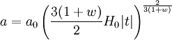 a = a_0 \left(\frac{3 (1 + w)}{2} H_0 |t| \right)^\frac{2}{3(1 + w)}