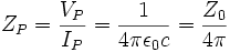 Z_P = \frac{V_P}{I_P} = \frac{1}{4 \pi \epsilon_0 c} = \frac{Z_0}{4 \pi}\; 
