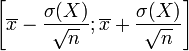 \left[\overline x - \frac{\sigma(X)}{\sqrt n}; \overline x + \frac{\sigma(X)}{\sqrt n}\right]