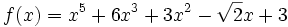  f(x) = x^5 + 6x^3 + 3x^2 - \sqrt{2}x + 3