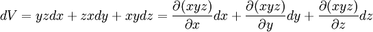  dV = yz dx +zx dy +  xy dz = \frac{\partial (xyz) }{\partial x}dx+\frac{\partial (xyz) }{\partial y}dy+\frac{\partial (xyz) }{\partial z}dz 