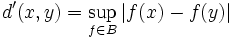 d'(x,y) = \sup_{f \in B} |f(x) - f(y)|