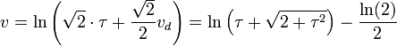 v = \ln \left(\sqrt 2\cdot \tau + \frac {\sqrt 2}2 v_d\right) = \ln \left(\tau + \sqrt{2 + \tau^2}\right) - \frac{\ln (2)}2
