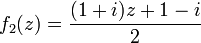 f_2(z)=\frac{(1+i)z+1-i}{2}