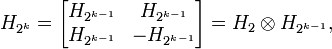 
H_{2^k} = \begin{bmatrix}
H_{2^{k-1}} &  H_{2^{k-1}}\\
H_{2^{k-1}}  & -H_{2^{k-1}}\end{bmatrix} = H_2\otimes H_{2^{k-1}},
