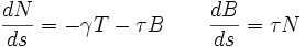 \frac{dN}{ds}=-\gamma T - \tau B \qquad \frac{dB}{ds}= \tau N