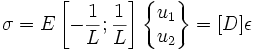  \sigma = E\left[-{1 \over L} ; {1 \over L} \right]\begin{Bmatrix}u_1 \\ u_2\end{Bmatrix} = [D]\epsilon \,
