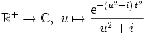\R^+\rightarrow\mathbb C,\ u\mapsto {\mathrm{e}^{-(u^2+i)\,t^2}\over u^2+i}