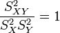 \frac{S_{XY}^2}{S_X^2 S_Y^2}=1