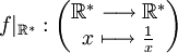  f |_{\mathbb{R}^*} : \begin{pmatrix} \mathbb{R}^* \longrightarrow \mathbb{R}^* \\ x \longmapsto \frac{1}{x} \end{pmatrix} \,