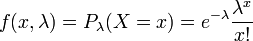 f(x,\lambda) = P_\lambda(X=x) = e^{-\lambda} \frac{\lambda^x}{x!}