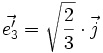 \vec{e'_3} = \sqrt{\frac{2}{3}} \cdot \vec{j}
