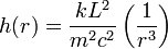 
h(r) = \frac{kL^{2}}{m^{2}c^{2}} \left( \frac{1}{r^{3}} \right) 
