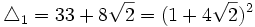  \triangle_1 = 33 + 8\sqrt{2} = (1+4\sqrt{2})^2 ~
