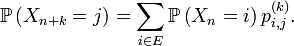\mathbb{P}\left(X_{n+k}=j\right)=\sum_{i\in E}\mathbb{P}\left(X_{n}=i\right)p^{(k)}_{i,j}.