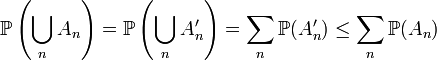 \mathbb{P}\left(\bigcup_{n} A_n\right) = \mathbb{P}\left(\bigcup_{n} A'_n\right) = \sum_{n} \mathbb{P}(A'_n) \leq \sum_{n} \mathbb{P}(A_n) 