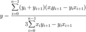 y=\frac{\displaystyle{\sum_{i=0}^{n-1}}(y_i+y_{i+1})(x_iy_{i+1}-y_ix_{i+1})}{3\displaystyle{\sum_{i=0}^{n-1}}x_iy_{i+1}-y_ix_{i+1}}