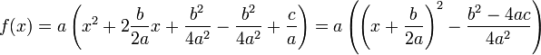 f(x) = a\left(x^2 + 2\frac b{2a} x + \frac {b^2}{4a^2} - \frac {b^2}{4a^2} + \frac ca\right) = a\left(\left(x + \frac b{2a}\right)^2 - \frac {b^2 - 4ac}{4a^2}\right)