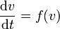 \frac {\mathrm d v}{\mathrm dt} = f(v)