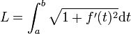 L=\int_a^b \sqrt{1+f'(t)^2} \mathrm dt 
