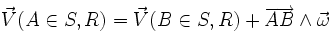 \vec{V}(A \in S,R) = \vec{V}(B \in S,R) + \overrightarrow{AB}\wedge \vec{\omega} 
