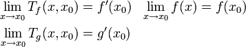 \begin{align}
\lim_{x\to x_0} T_{f}(x,x_0) &= f'(x_0)  &  \lim_{x\to x_0} f(x) &= f(x_0) \\
\lim_{x\to x_0} T_{g}(x,x_0) &= g'(x_0)  

\end{align}