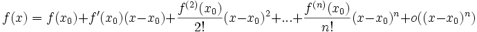 f(x) = f(x_0) + f'(x_0)(x - x_0) + \frac{f^{(2)}(x_0)}{2!}(x-x_0)^2 + ...+  \frac{f^{(n)}(x_0)}{n!}(x-x_0)^n  + o((x-x_0)^n)