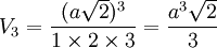 V_3 = \frac{(a\sqrt{2})^3}{1 \times 2 \times 3} = \frac{a^3 \sqrt{2}}{3}