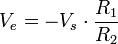 V_e =-V_s  \cdot \frac{R_1}{R_2} 
