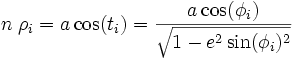 n\;\rho_i = a\cos(t_i) = \frac{a\cos(\phi_i)}{\sqrt{1 - e^2\sin(\phi_i)^2}}\,