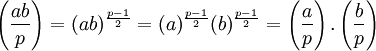  \left(\frac{ab}{p}\right) = (ab)^{\frac{p-1}{2}} = (a)^{\frac{p-1}{2}} (b)^{\frac{p-1}{2}} = \left(\frac{a}{p}\right).\left(\frac{b}{p}\right)