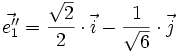 \vec{e''_1} = \frac{\sqrt{2}}{2} \cdot \vec{i} - \frac{1}{\sqrt{6}} \cdot \vec{j}