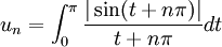 u_n = \int_{0} ^{\pi} \frac{| \sin(t + n \pi) |}{t + n \pi}dt