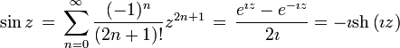 \sin z \, = \, \sum_{n=0}^{\infty}\frac{(-1)^{n}}{(2n+1)!}z^{2n+1} \, = \, {e^{\imath z} - e^{-\imath z} \over 2\imath} = -\imath \operatorname{sh} \left( \imath z\right) 