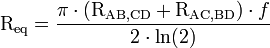\mathrm{R_{eq}} = \frac{\pi \cdot (\mathrm{R_{AB,CD}} + \mathrm{R_{AC,BD}}) \cdot f} { 2 \cdot \ln (2) } 