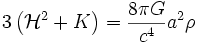 3 \left({\mathcal H}^2 + K \right) = \frac{8 \pi G}{c^4} a^2 \rho