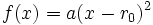 f(x) = a(x - r_0)^2\,