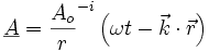 \underline{A} = \frac{A_o}{r} ^{-i} \left( \omega t - \vec{k} \cdot \vec{r} \right)