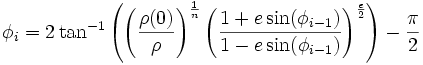 \phi_i = 2\tan^{-1}\left(\left(\frac{\rho(0)}{\rho}\right)^\frac{1}{n}\left(\frac{1 + e\sin(\phi_{i-1})}{1 - e\sin(\phi_{i-1})}\right)^\frac{e}{2}\right) - \frac{\pi}{2}