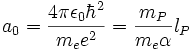 a_0 = {{4\pi\epsilon_0\hbar^2}\over{m_e e^2}}= {{m_P}\over{m_e \alpha}} l_P 