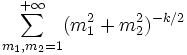 \sum_{m_1,m_2 =1}^{+\infty} (m_1^2 + m_2^2)^{-k/2}