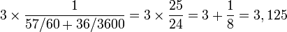 3\times \frac{1}{57/60 + 36/3600} = 3 \times \frac{25}{24} = 3 + \frac 18 = 3,125