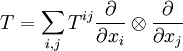 T=\sum_{i,j}T^{ij}\frac{\partial}{\partial x_i}\otimes\frac{\partial}{\partial x_j}