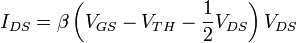 I_{DS} = {\beta}\left(V_{GS}-V_{TH}-\frac{1}{2}V_{DS}\right)V_{DS}