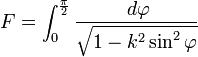 F = \int_{0}^{\frac{\pi}{2}} \frac{\, d\varphi}{\sqrt{1-k^2\sin^2 \varphi}}