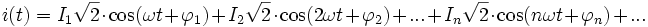 i(t) = I_1 \sqrt{2}  \cdot \cos (\omega t + \varphi_1) + I_2 \sqrt{2}  \cdot \cos (2\omega t + \varphi_2) + ... + I_n \sqrt{2}  \cdot \cos (n\omega t + \varphi_n) + ... \,