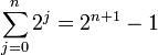 \sum_{j=0}^n 2^j = 2^{n+1} - 1