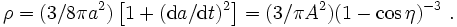 \rho = (3/8\pi a^2) \left[1 + (\mathrm da/\mathrm dt)^2 \right] = (3/ \pi A^2) (1 - \cos\eta)^{-3} ~.